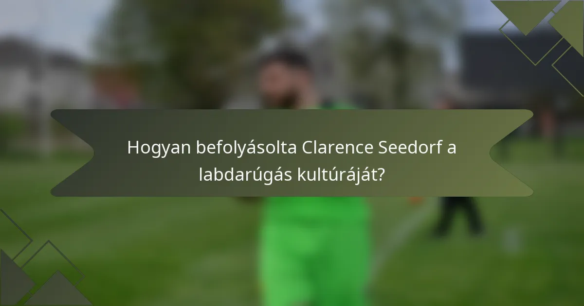 Hogyan befolyásolta Clarence Seedorf a labdarúgás kultúráját?
