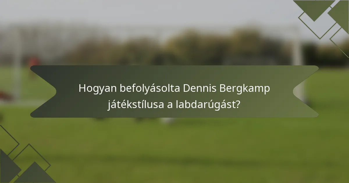 Hogyan befolyásolta Dennis Bergkamp játékstílusa a labdarúgást?