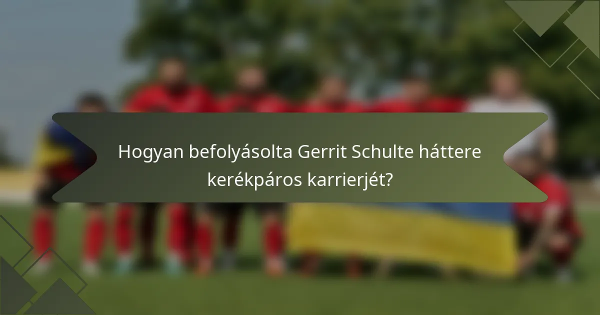 Hogyan befolyásolta Gerrit Schulte háttere kerékpáros karrierjét?