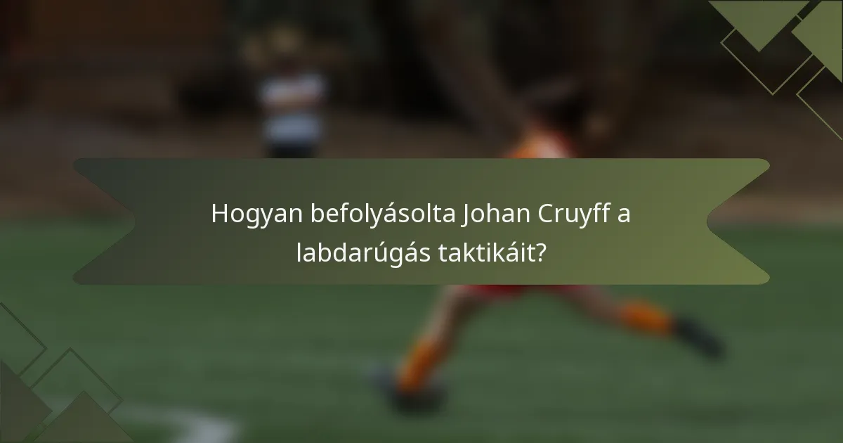 Hogyan befolyásolta Johan Cruyff a labdarúgás taktikáit?