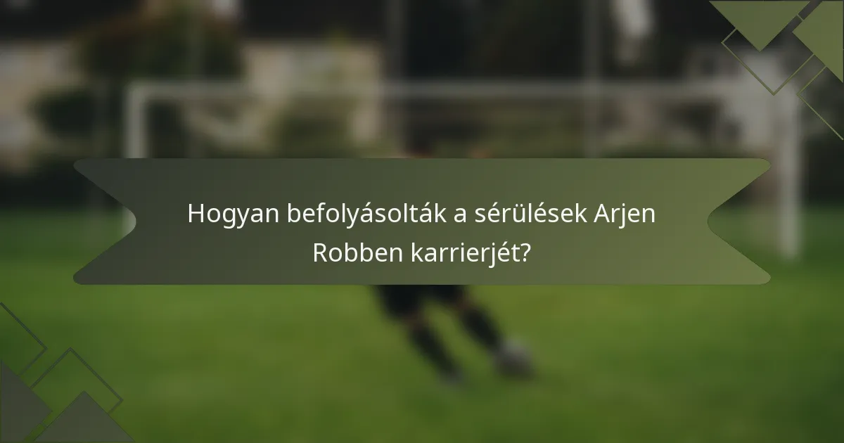 Hogyan befolyásolták a sérülések Arjen Robben karrierjét?