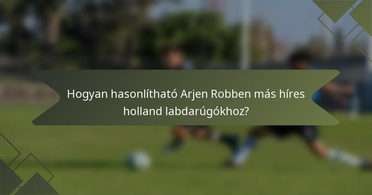 Hogyan hasonlítható Arjen Robben más híres holland labdarúgókhoz?