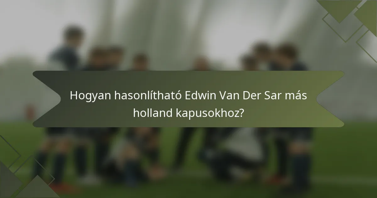 Hogyan hasonlítható Edwin Van Der Sar más holland kapusokhoz?