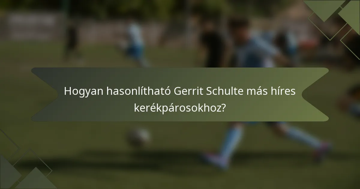 Hogyan hasonlítható Gerrit Schulte más híres kerékpárosokhoz?