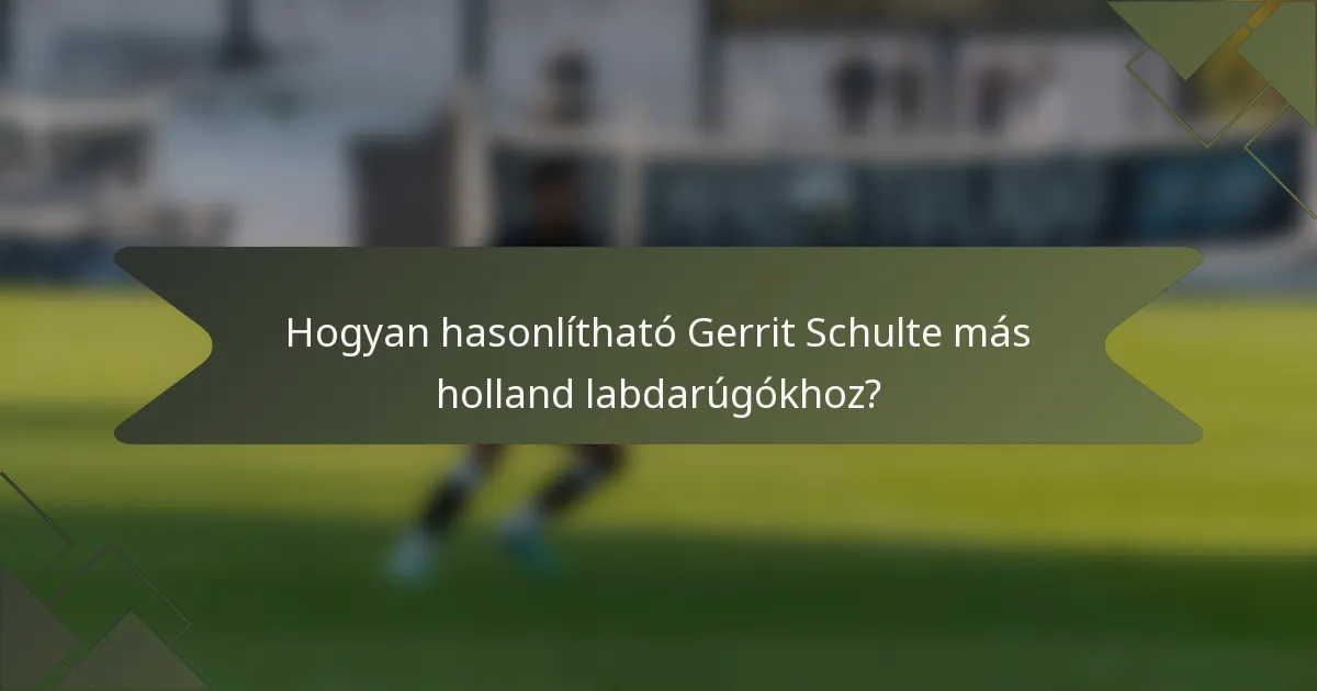 Hogyan hasonlítható Gerrit Schulte más holland labdarúgókhoz?
