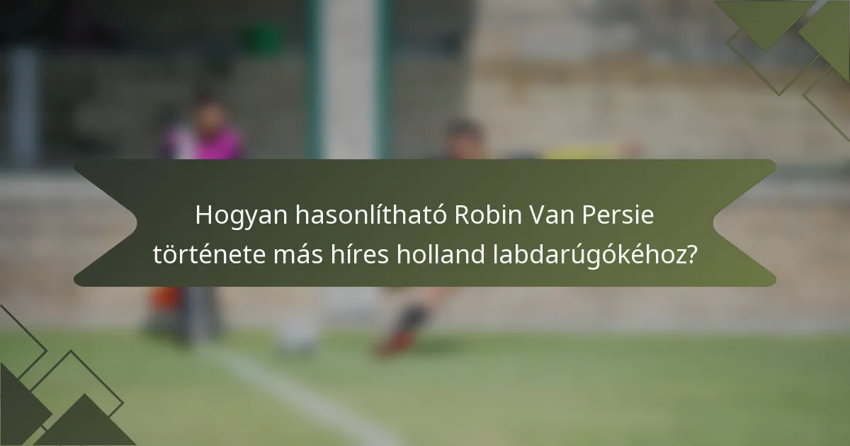 Hogyan hasonlítható Robin Van Persie története más híres holland labdarúgókéhoz?
