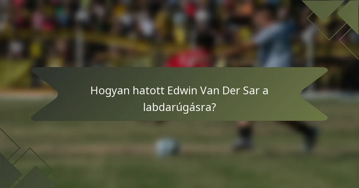 Hogyan hatott Edwin Van Der Sar a labdarúgásra?