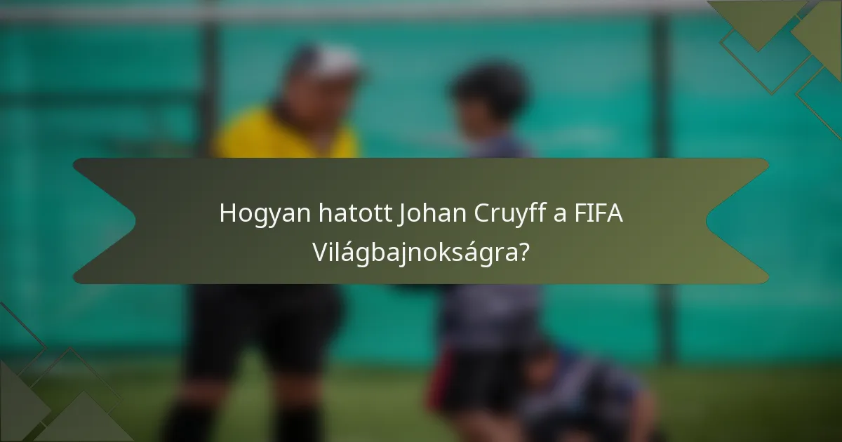 Hogyan hatott Johan Cruyff a FIFA Világbajnokságra?