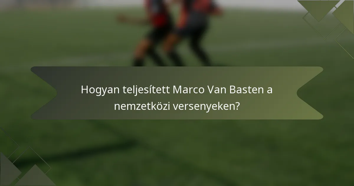 Hogyan teljesített Marco Van Basten a nemzetközi versenyeken?