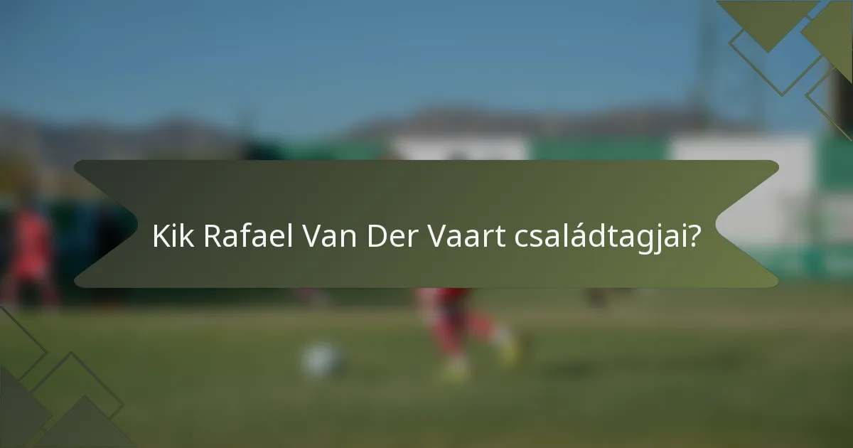 Kik Rafael Van Der Vaart családtagjai?