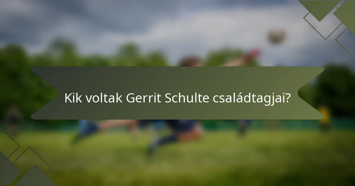 Kik voltak Gerrit Schulte családtagjai?