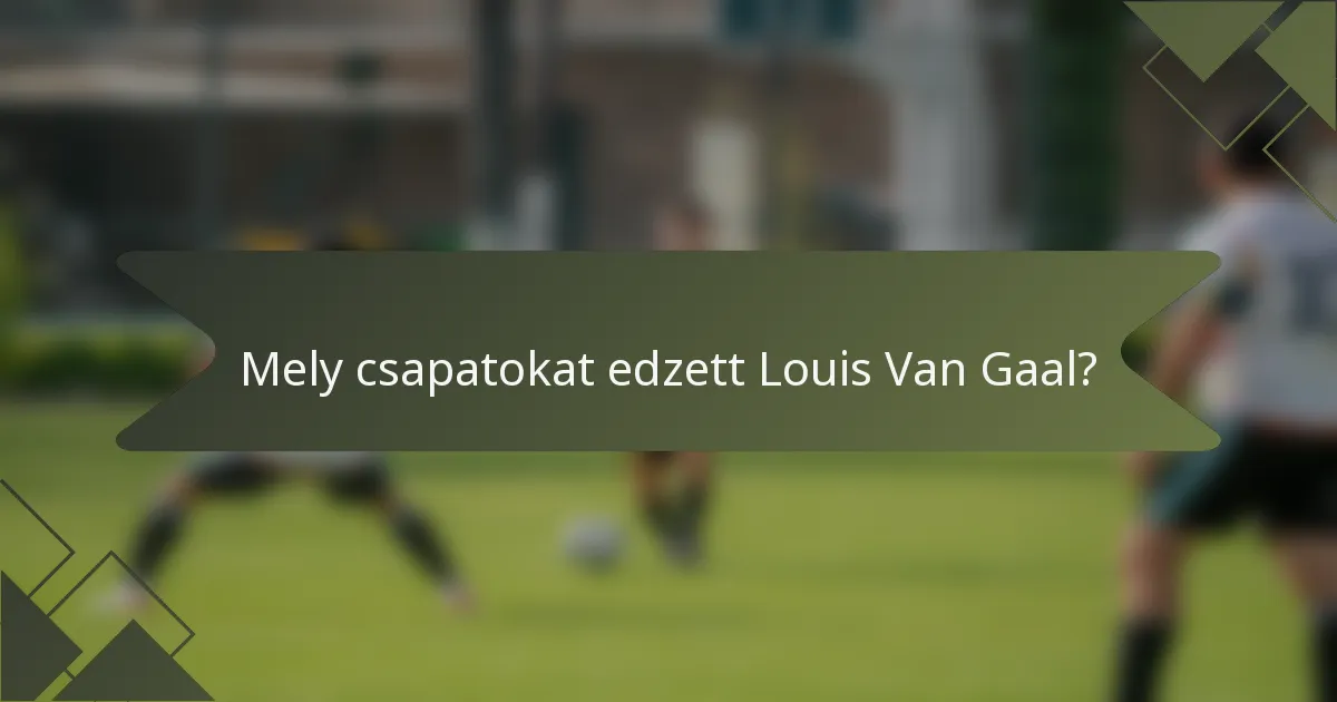 Mely csapatokat edzett Louis Van Gaal?