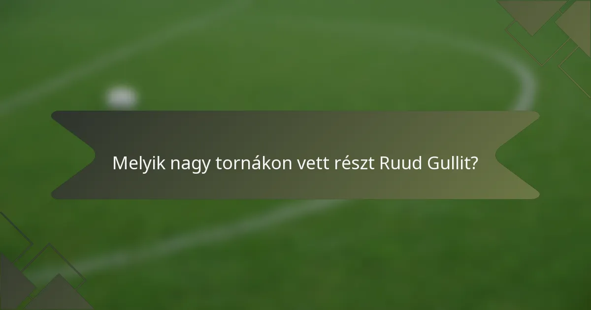 Melyik nagy tornákon vett részt Ruud Gullit?