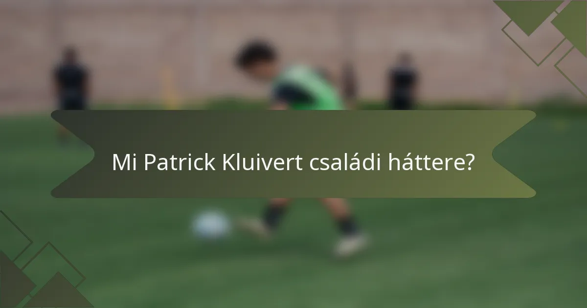 Mi Patrick Kluivert családi háttere?