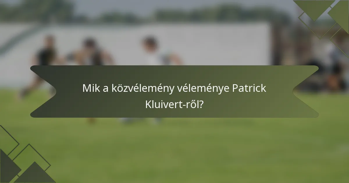 Mik a közvélemény véleménye Patrick Kluivert-ről?
