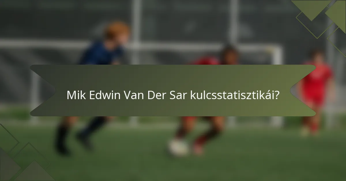 Mik Edwin Van Der Sar kulcsstatisztikái?