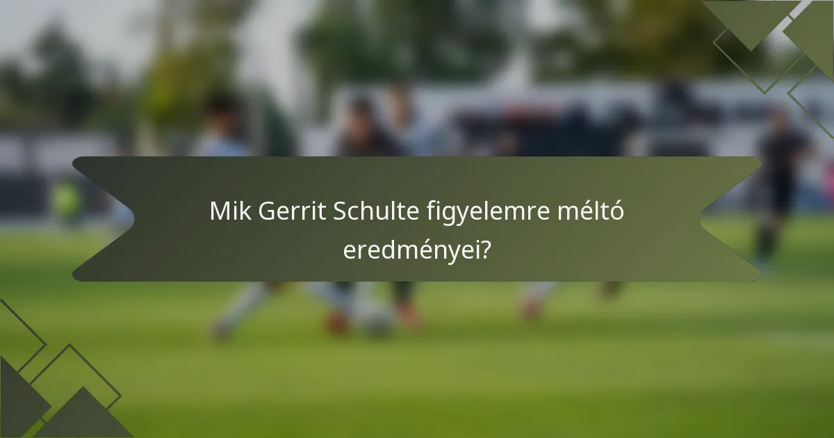 Mik Gerrit Schulte figyelemre méltó eredményei?