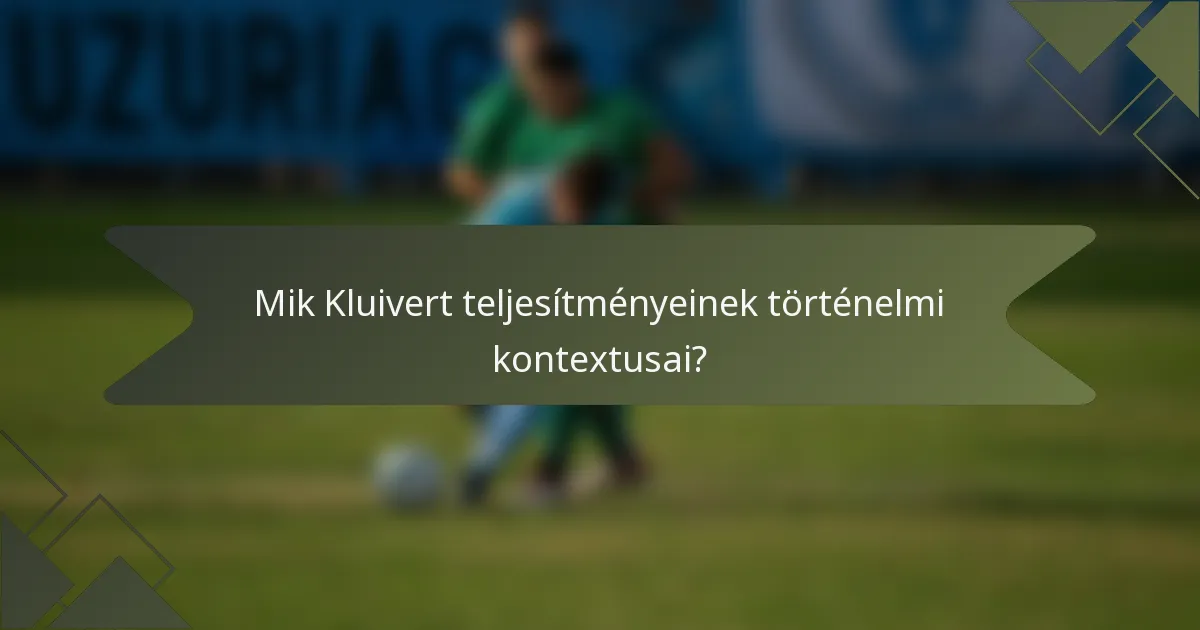Mik Kluivert teljesítményeinek történelmi kontextusai?