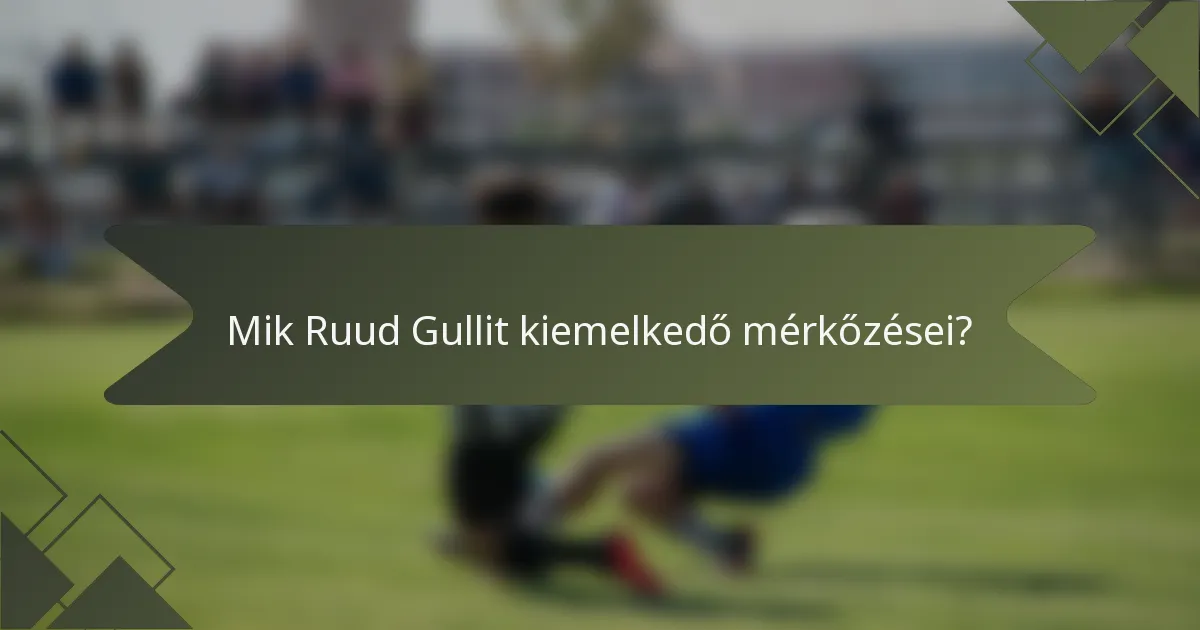 Mik Ruud Gullit kiemelkedő mérkőzései?