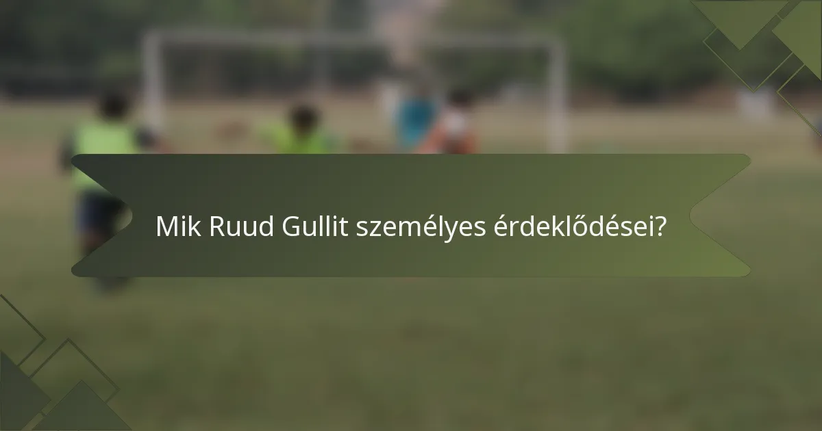 Mik Ruud Gullit személyes érdeklődései?