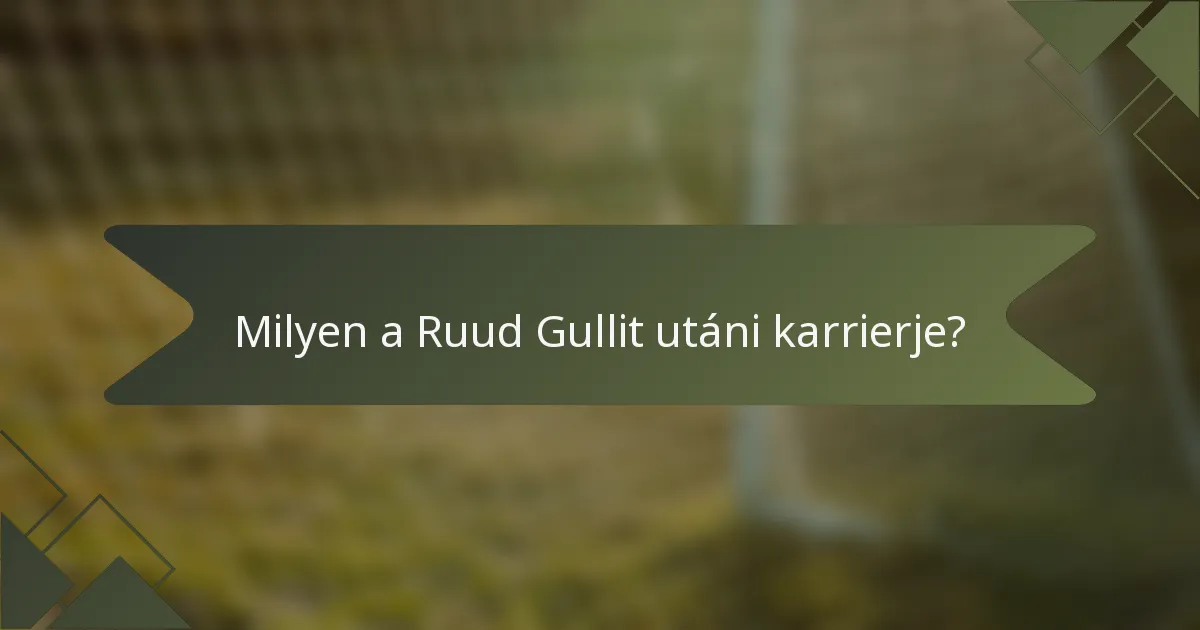 Milyen a Ruud Gullit utáni karrierje?