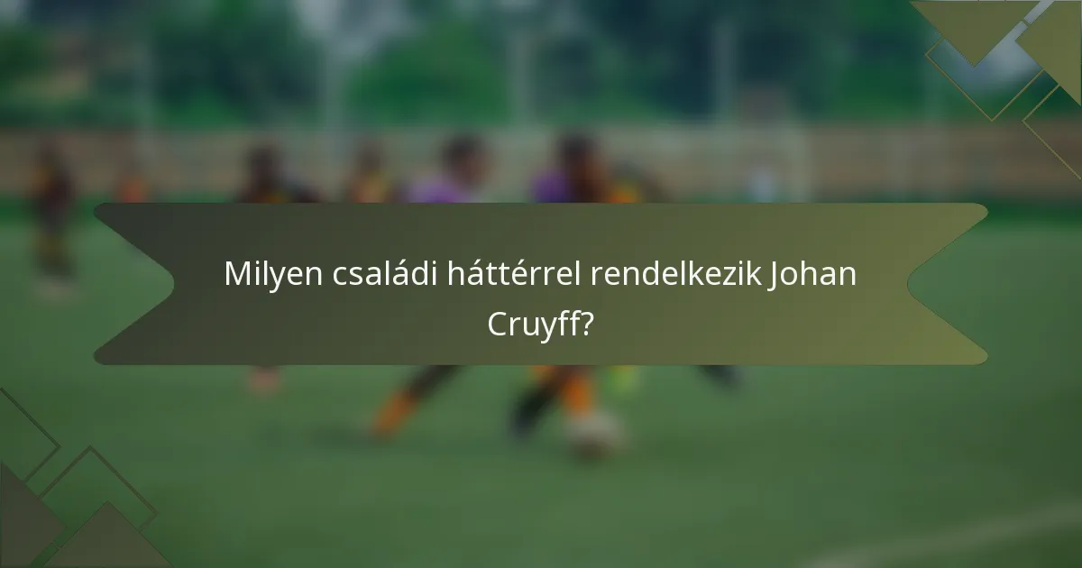 Milyen családi háttérrel rendelkezik Johan Cruyff?