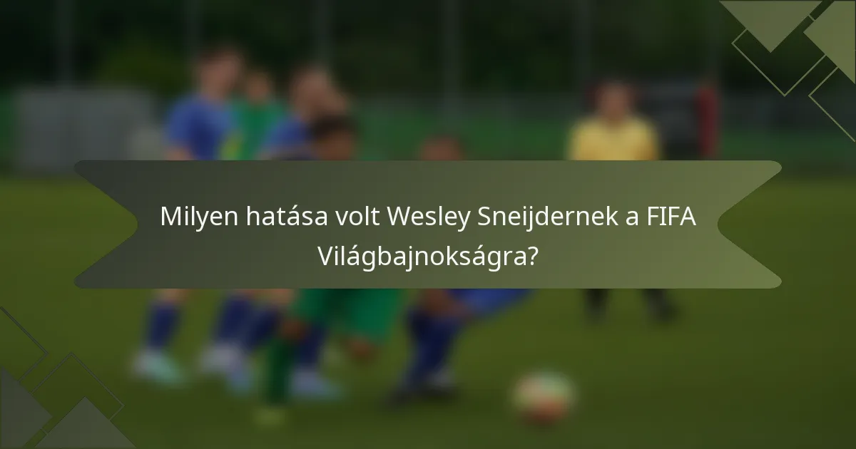 Milyen hatása volt Wesley Sneijdernek a FIFA Világbajnokságra?