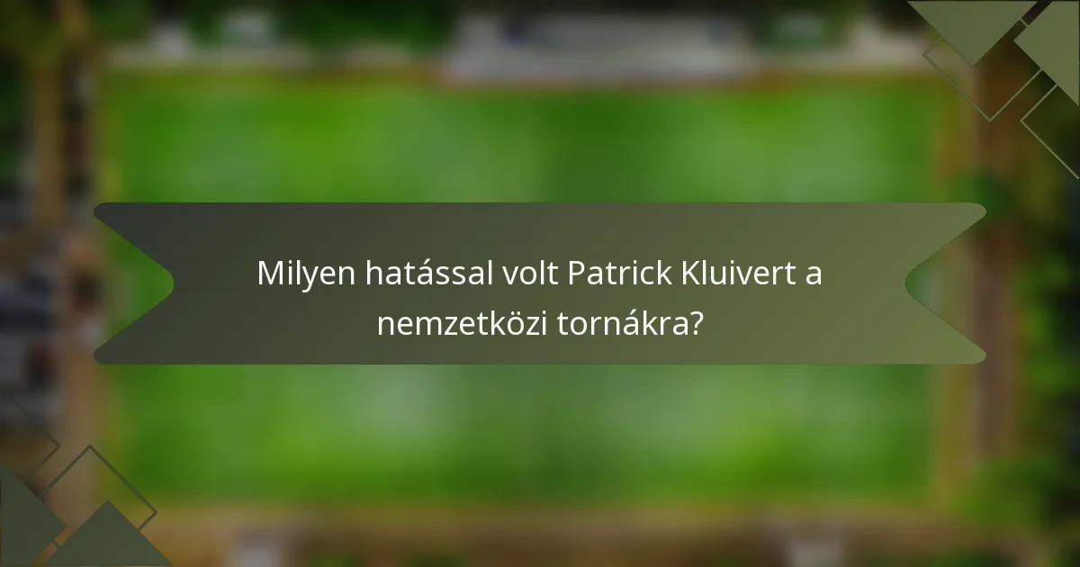 Milyen hatással volt Patrick Kluivert a nemzetközi tornákra?