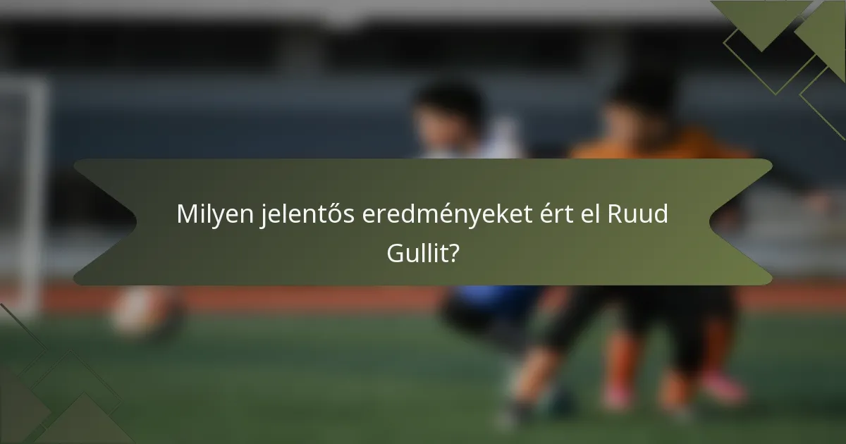 Milyen jelentős eredményeket ért el Ruud Gullit?