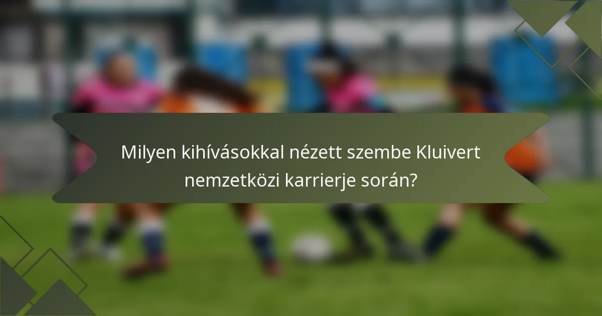 Milyen kihívásokkal nézett szembe Kluivert nemzetközi karrierje során?