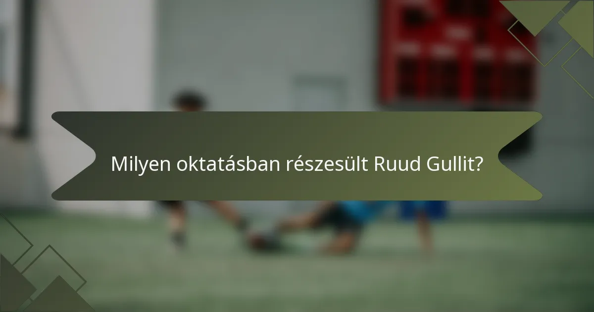 Milyen oktatásban részesült Ruud Gullit?