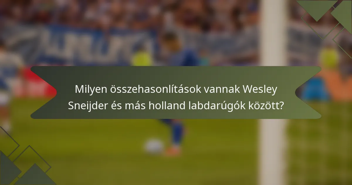 Milyen összehasonlítások vannak Wesley Sneijder és más holland labdarúgók között?