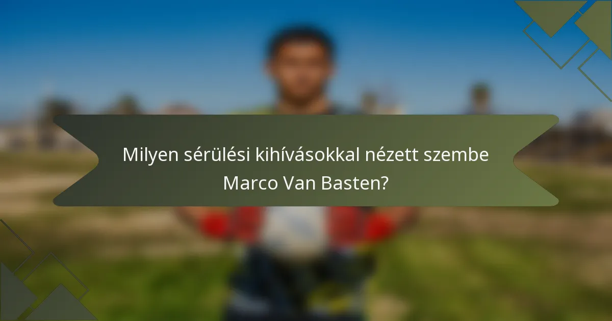Milyen sérülési kihívásokkal nézett szembe Marco Van Basten?