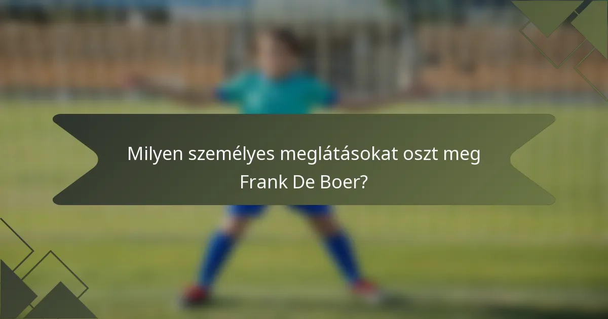 Milyen személyes meglátásokat oszt meg Frank De Boer?